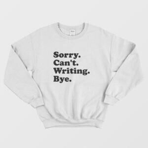 Sorry Cant Writing Bye Funny Statement Meme Graphic Casual Unisex Sweatshirt